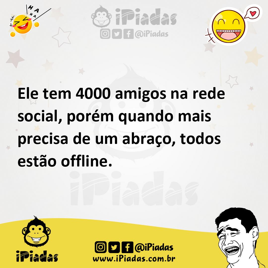Ilustração de Ele tem 4000 amigos na rede social, porém quando mais precisa de um ab... no iPiadas