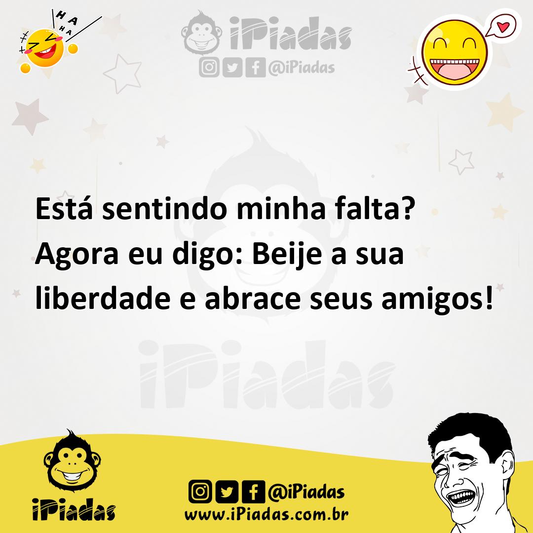 Ilustração de Está sentindo minha falta? Agora eu digo: Beije a sua liberdade e abra... no iPiadas