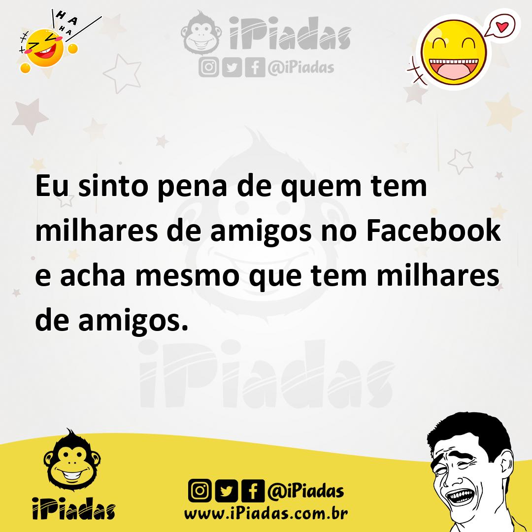 Ilustração de Eu sinto pena de quem tem milhares de amigos no Facebook e acha mesmo... no iPiadas