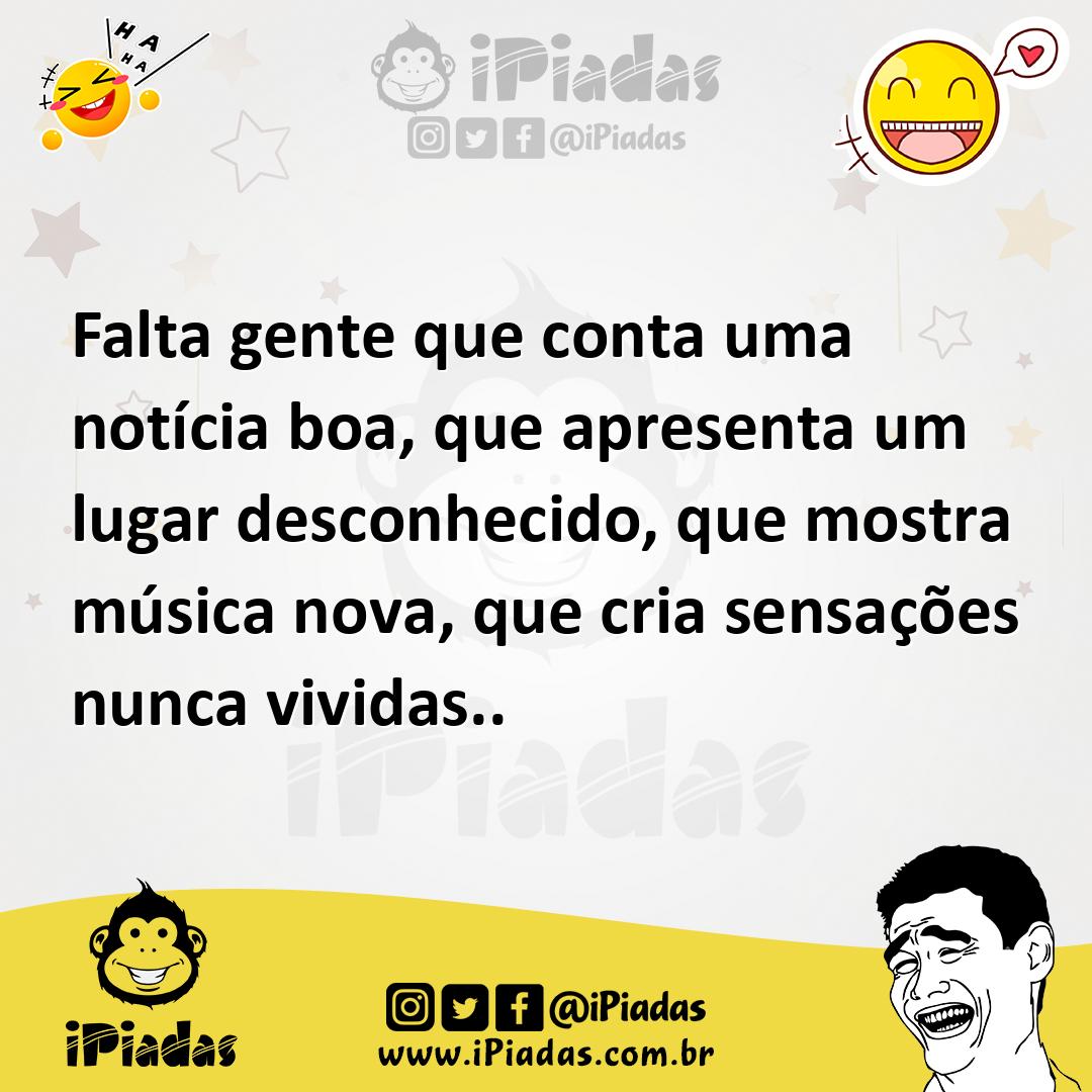 Ilustração de Falta gente que conta uma notícia boa, que apresenta um lugar desconhe... no iPiadas