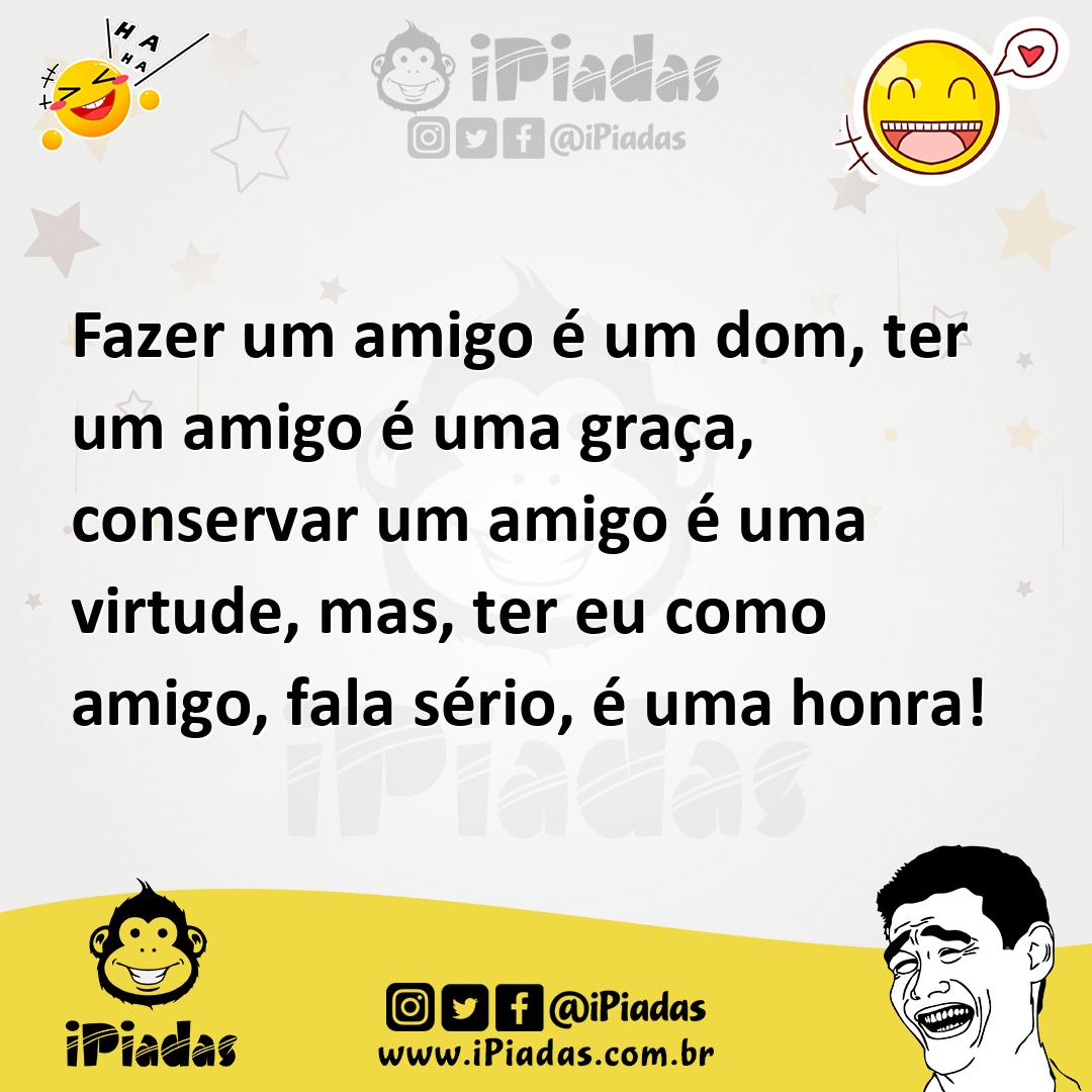 Ilustração de Fazer um amigo é um dom, ter um amigo é uma graça, conservar um amigo... no iPiadas