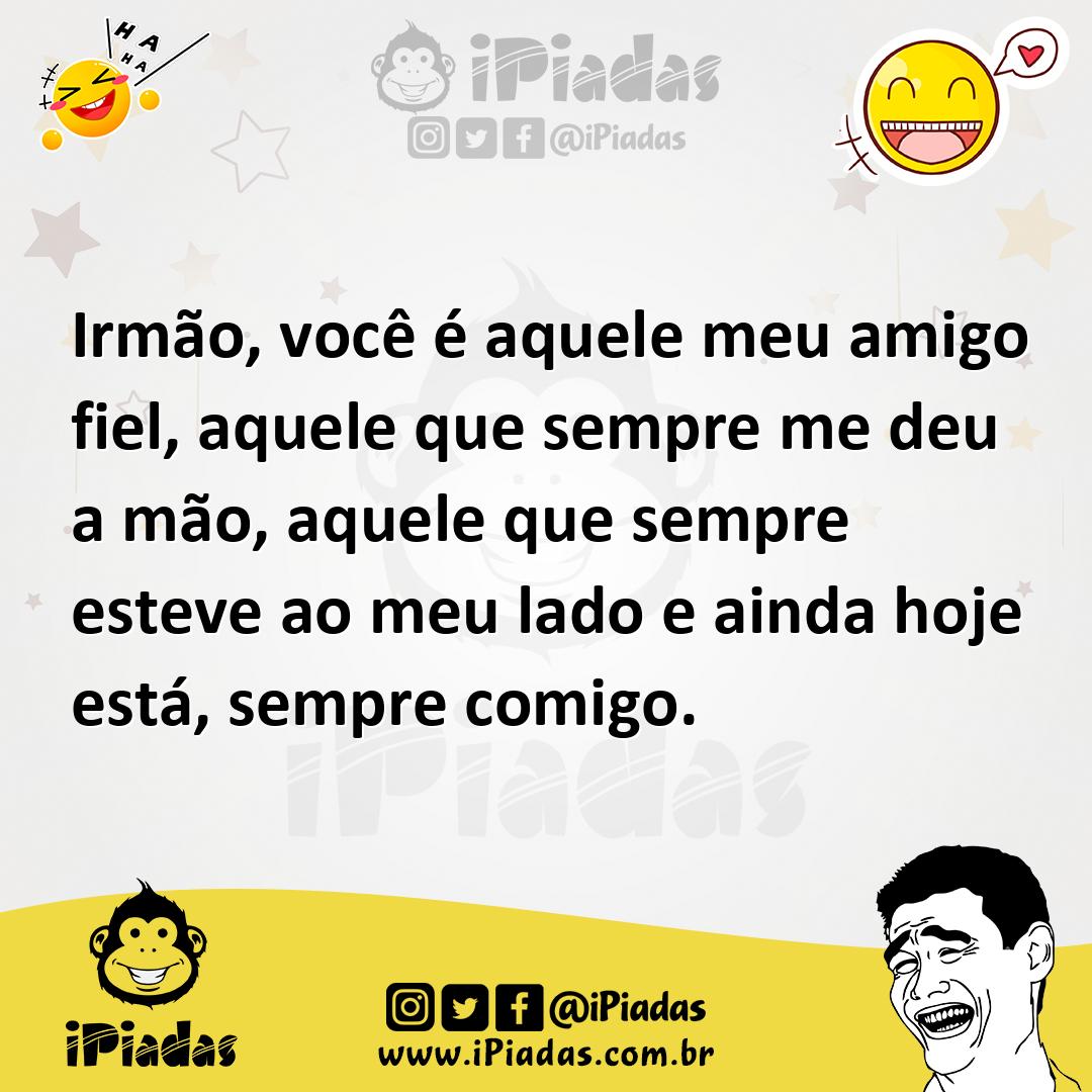 Ilustração de Irmão, você é aquele meu amigo fiel, aquele que sempre me deu a mão, a... no iPiadas