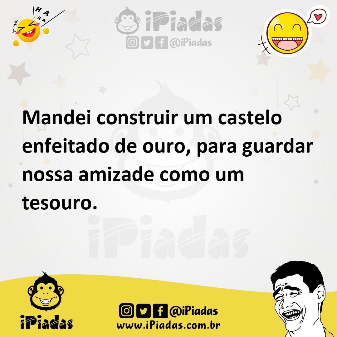 Ilustração de Mandei construir um castelo enfeitado de ouro, para guardar nossa amiz... no iPiadas