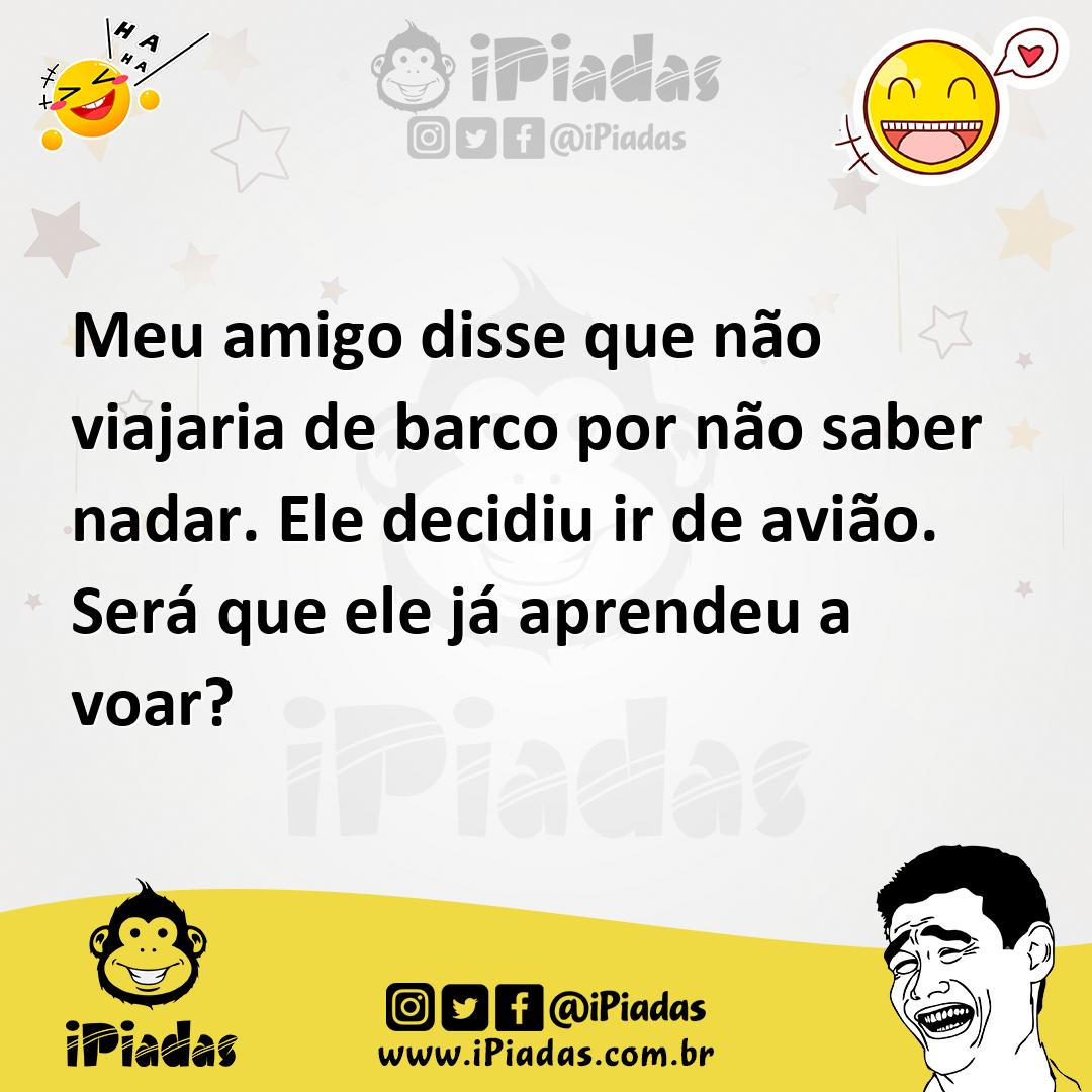 Ilustração de Meu amigo disse que não viajaria de barco por não saber nadar. Ele dec... no iPiadas