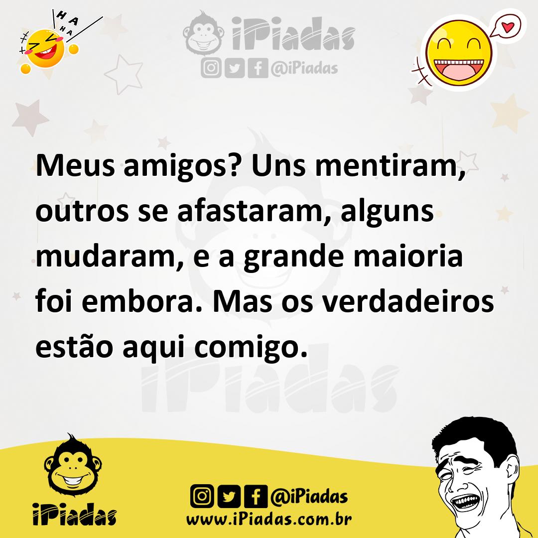 Ilustração de Meus amigos? Uns mentiram, outros se afastaram, alguns mudaram, e a gr... no iPiadas