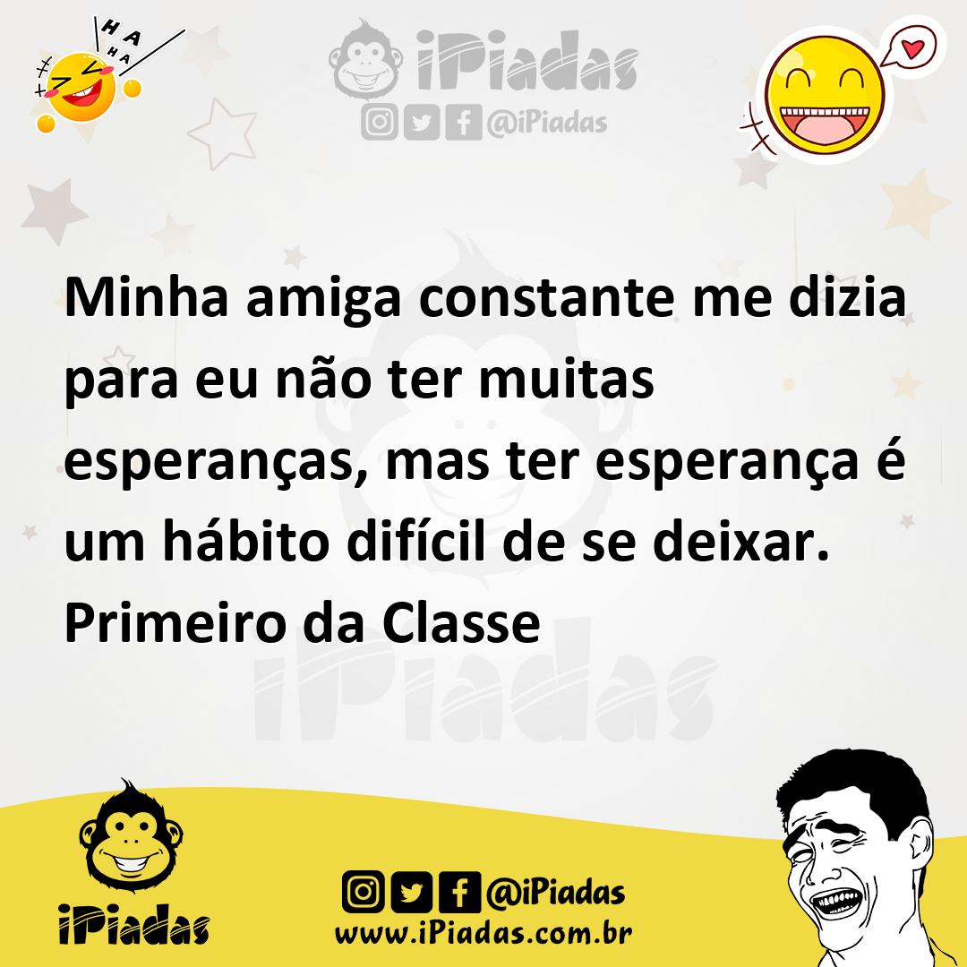 Ilustração de Minha amiga constante me dizia para eu não ter muitas esperanças, mas... no iPiadas