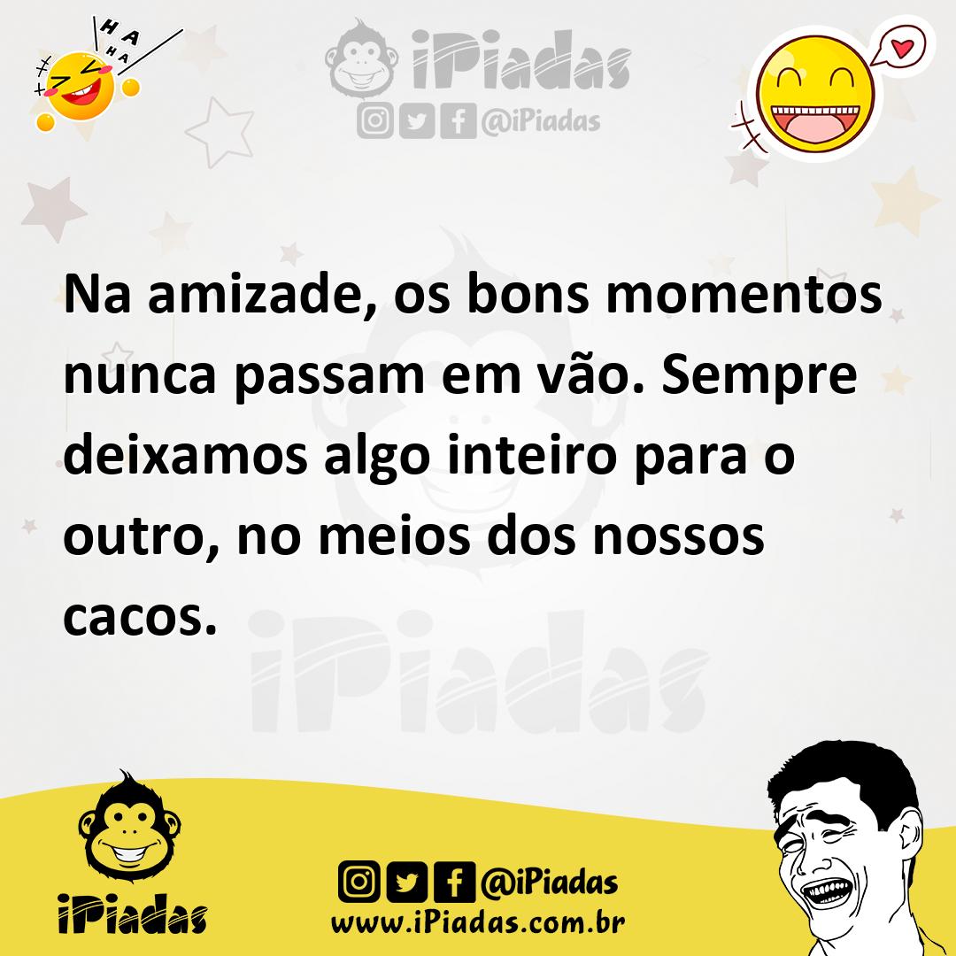 Ilustração de Na amizade, os bons momentos nunca passam em vão. Sempre deixamos algo... no iPiadas