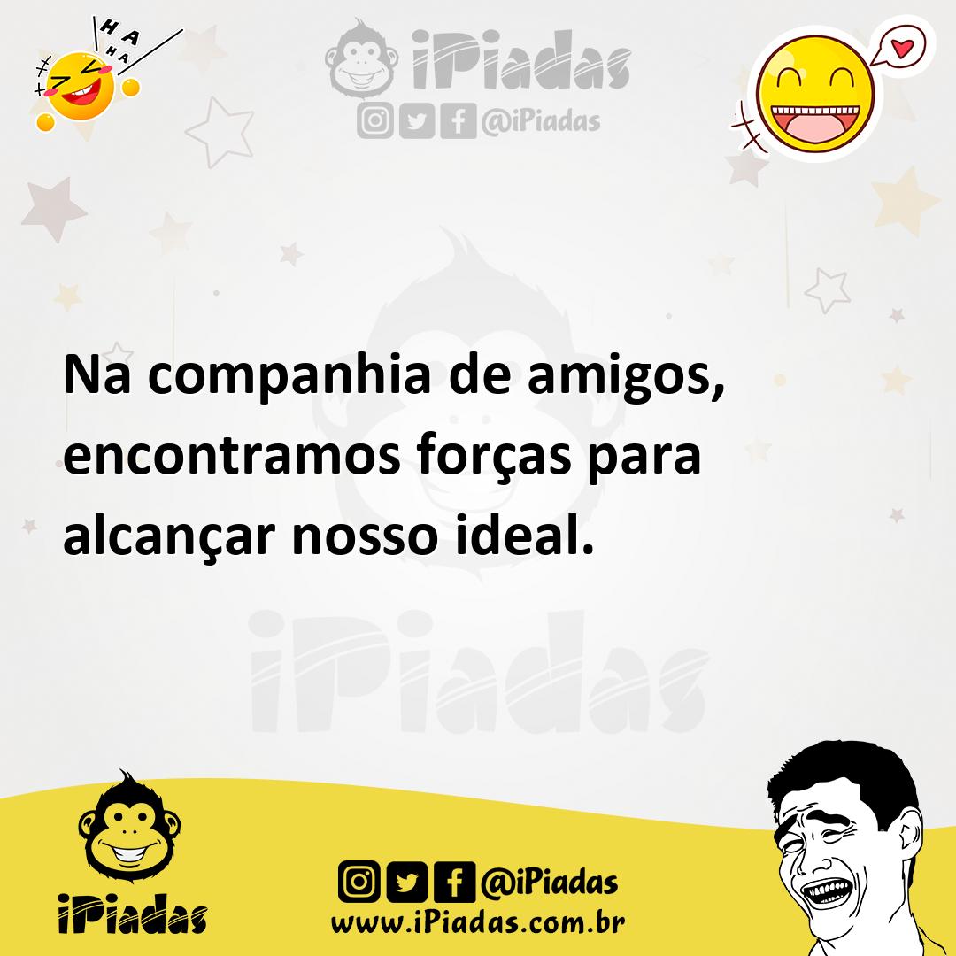 Ilustração de Na companhia de amigos, encontramos forças para alcançar nosso ideal. no iPiadas