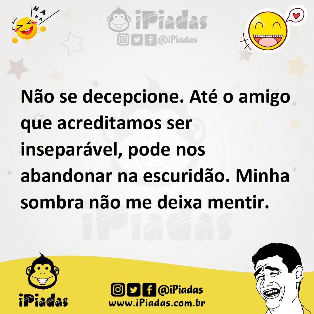 Ilustração de Não se decepcione. Até o amigo que acreditamos ser inseparável, pode n... no iPiadas