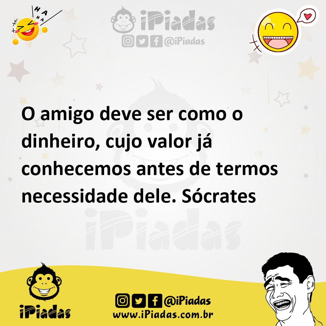 Ilustração de O amigo deve ser como o dinheiro, cujo valor já conhecemos antes de te... no iPiadas