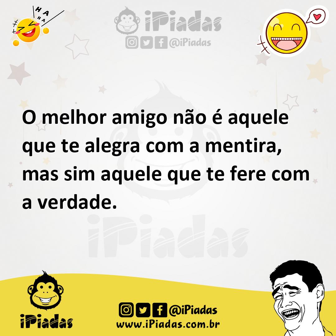 Ilustração de O melhor amigo não é aquele que te alegra com a mentira, mas sim aquel... no iPiadas