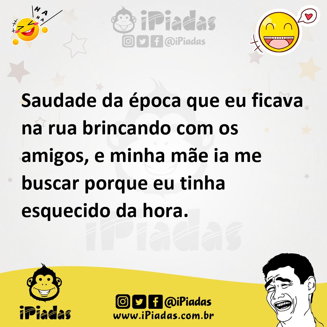 Ilustração de Saudade da época que eu ficava na rua brincando com os amigos, e minha... no iPiadas
