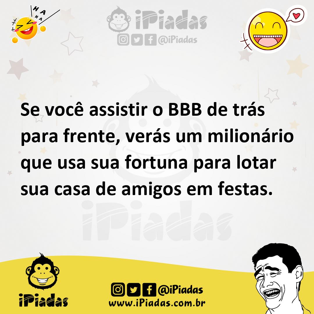 Ilustração de Se você assistir o BBB de trás para frente, verás um milionário que us... no iPiadas