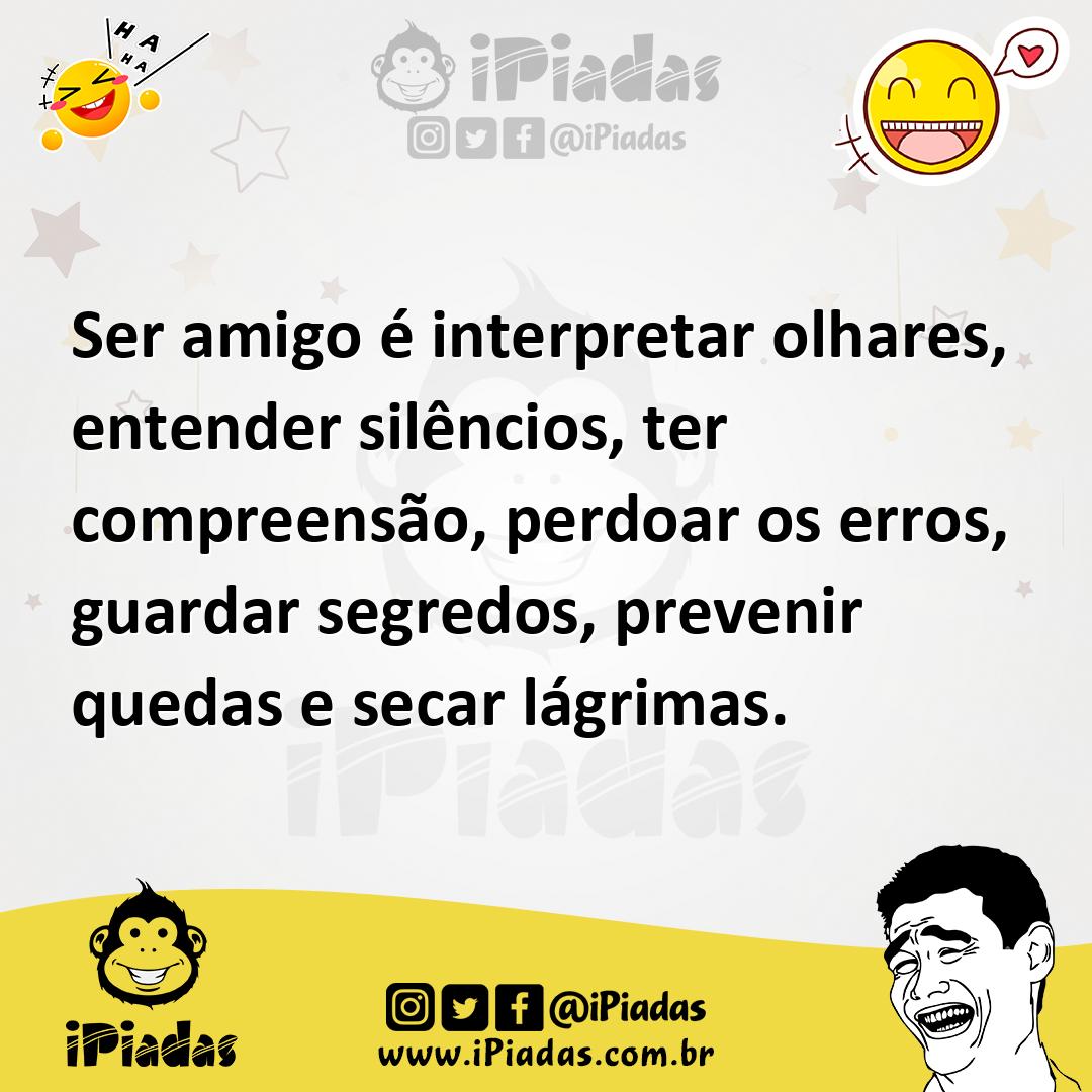 Ilustração de Ser amigo é interpretar olhares, entender silêncios, ter compreensão,... no iPiadas