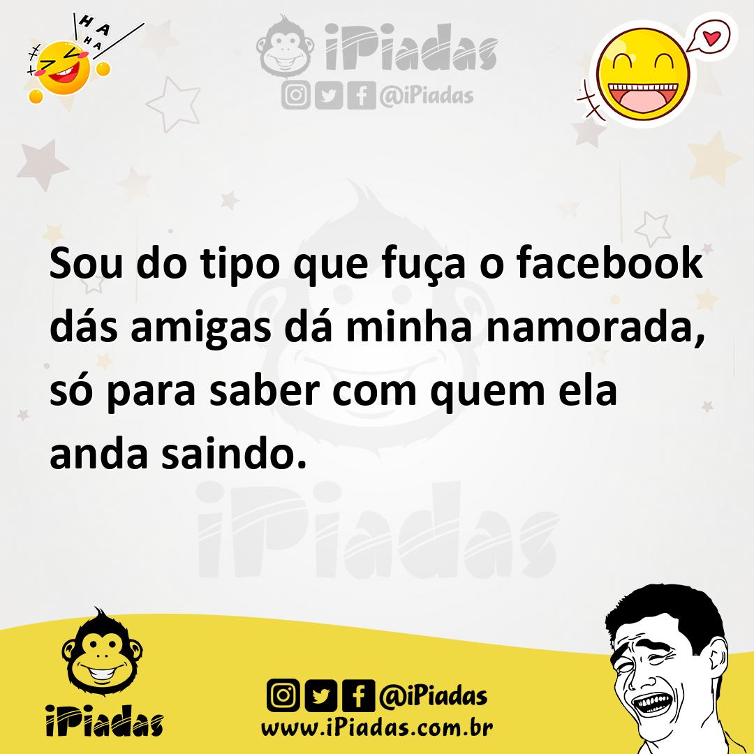 Ilustração de Sou do tipo que fuça o facebook dás amigas dá minha namorada, só para... no iPiadas