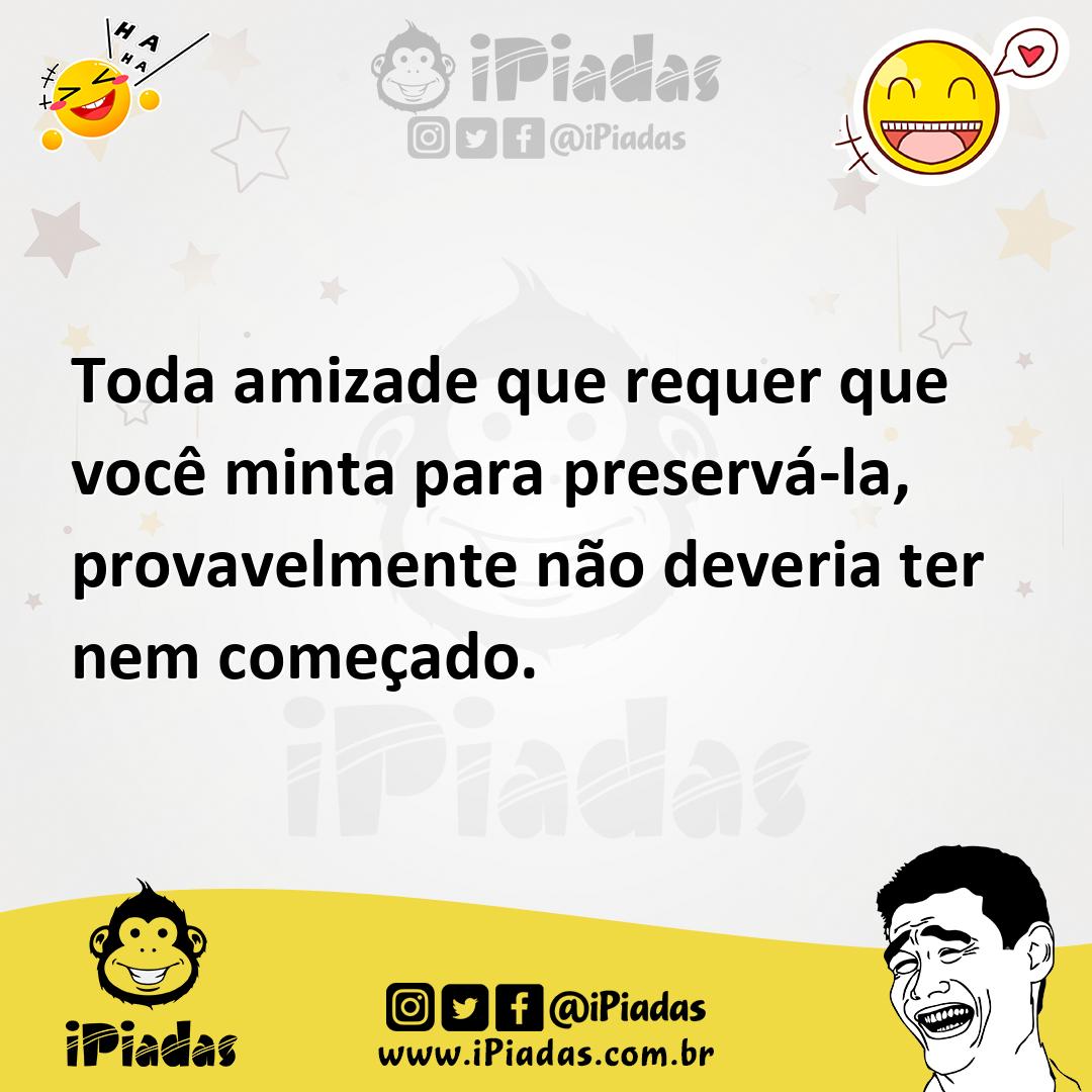 Ilustração de Toda amizade que requer que você minta para preservá-la, provavelmente... no iPiadas