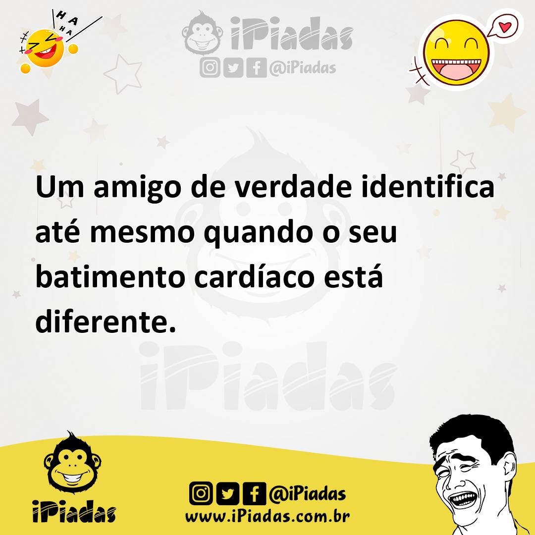 Ilustração de Um amigo de verdade identifica até mesmo quando o seu batimento cardía... no iPiadas