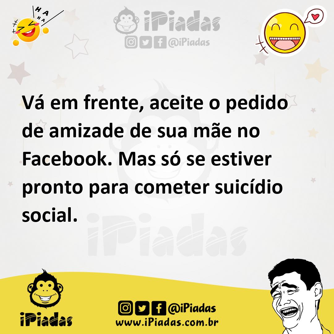 Ilustração de Vá em frente, aceite o pedido de amizade de sua mãe no Facebook. Mas s... no iPiadas