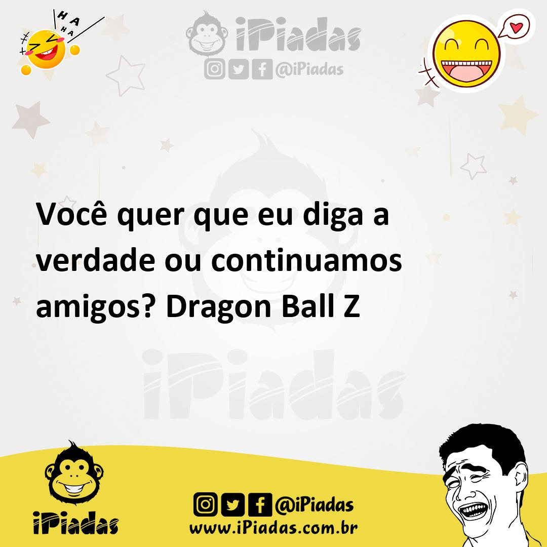 Ilustração de Você quer que eu diga a verdade ou continuamos amigos? Dragon Ball Z no iPiadas
