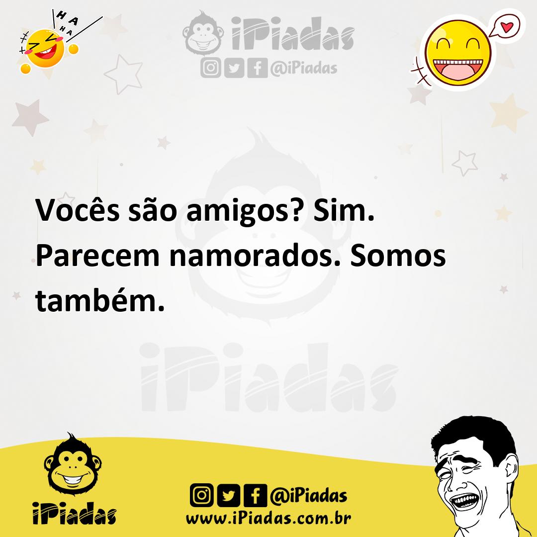 Ilustração de Vocês são amigos? Sim. Parecem namorados. Somos também. no iPiadas