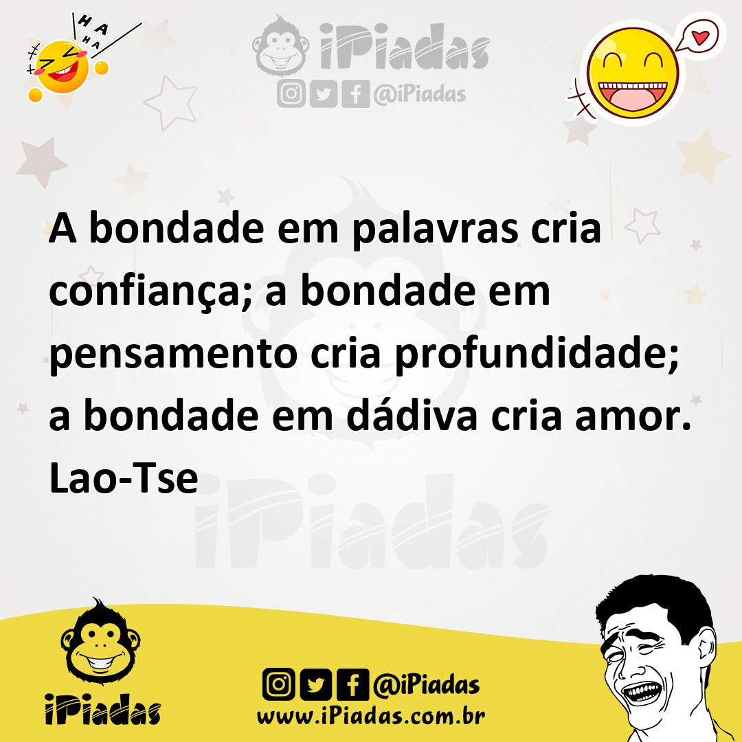 Ilustração de A bondade em palavras cria confiança; a bondade em pensamento cria pro... no iPiadas