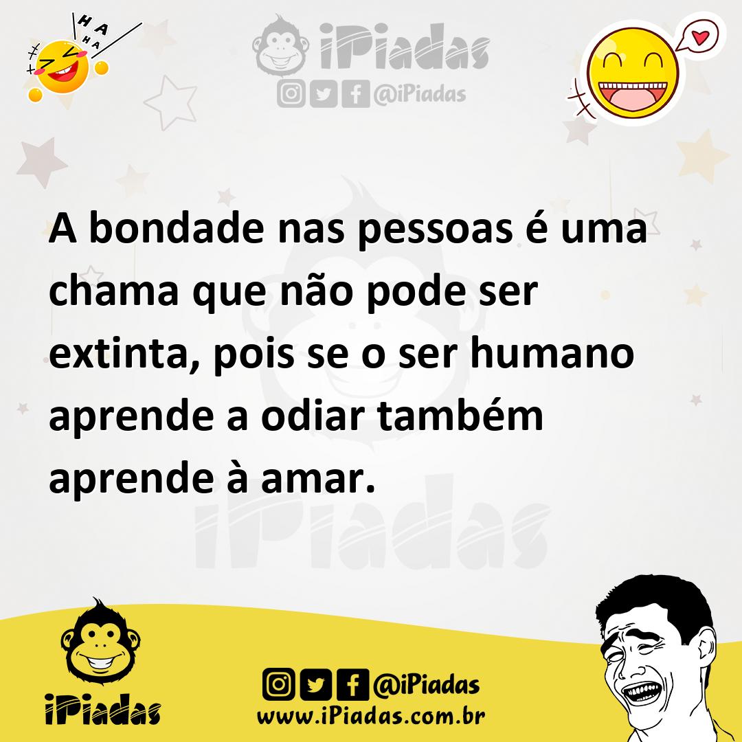 Ilustração de A bondade nas pessoas é uma chama que não pode ser extinta, pois se o... no iPiadas