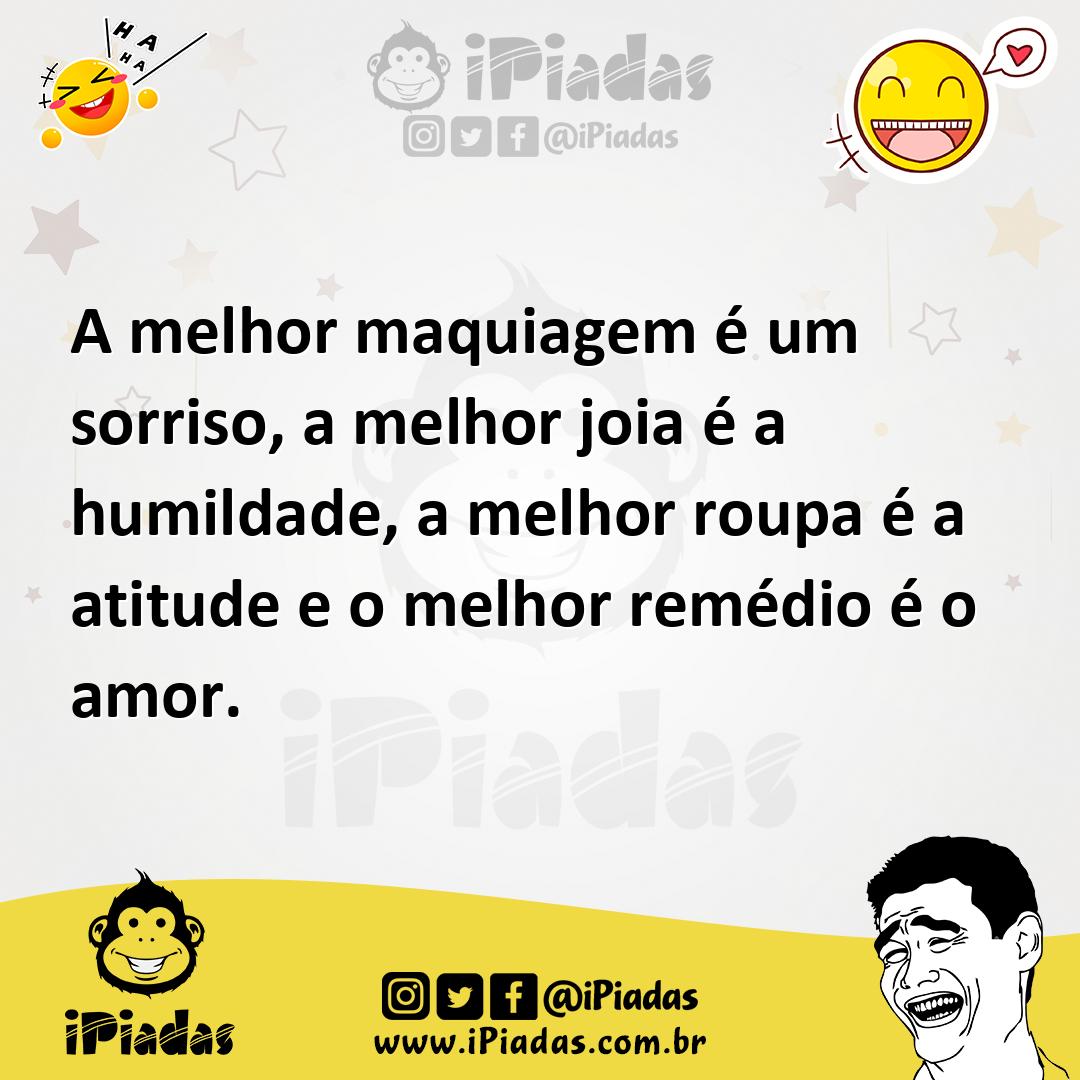 Ilustração de A melhor maquiagem é um sorriso, a melhor joia é a humildade, a melhor... no iPiadas