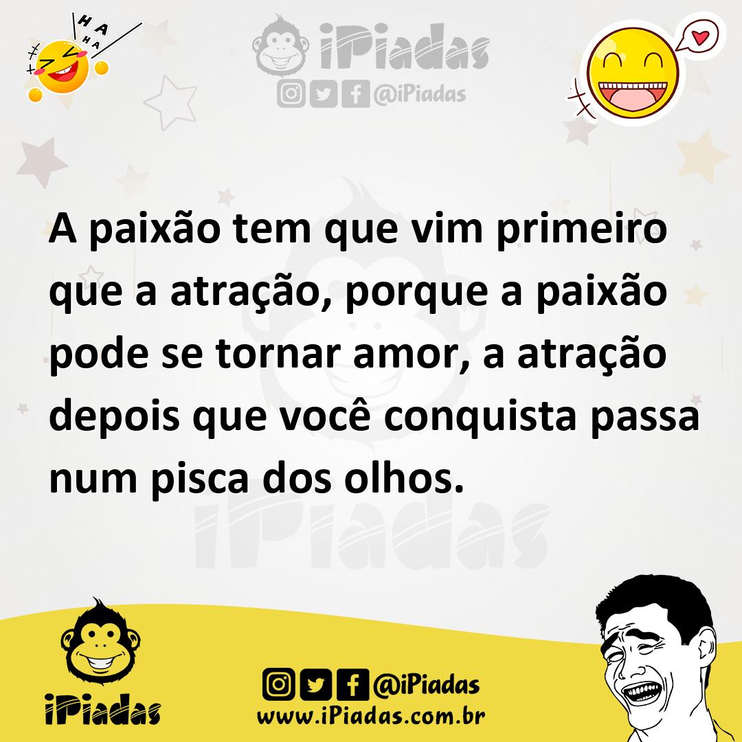 Ilustração de A paixão tem que vim primeiro que a atração, porque a paixão pode se t... no iPiadas