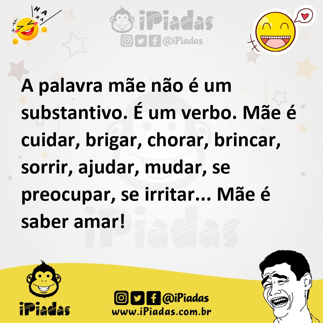 Ilustração de A palavra mãe não é um substantivo. É um verbo. Mãe é cuidar, brigar,... no iPiadas