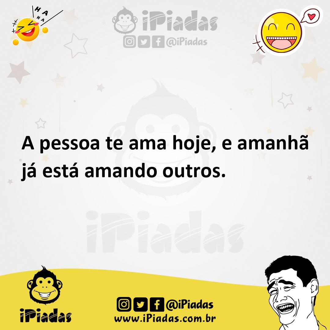 Ilustração de A pessoa te ama hoje, e amanhã já está amando outros. no iPiadas