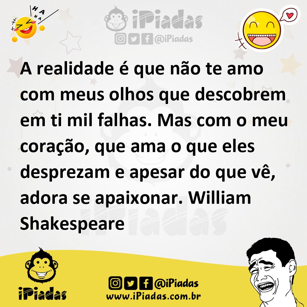 Ilustração de A realidade é que não te amo com meus olhos que descobrem em ti mil fa... no iPiadas