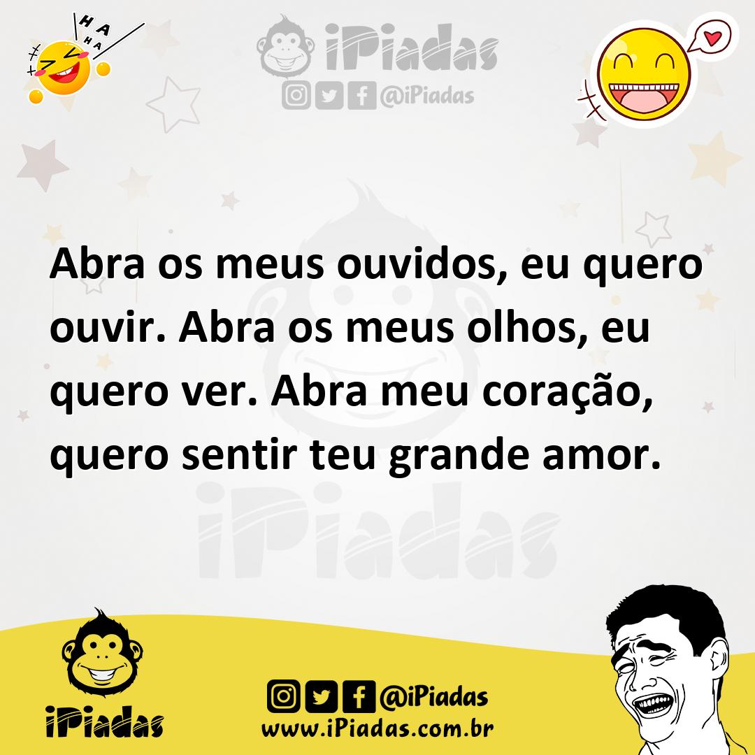 Ilustração de Abra os meus ouvidos, eu quero ouvir. Abra os meus olhos, eu quero ver... no iPiadas
