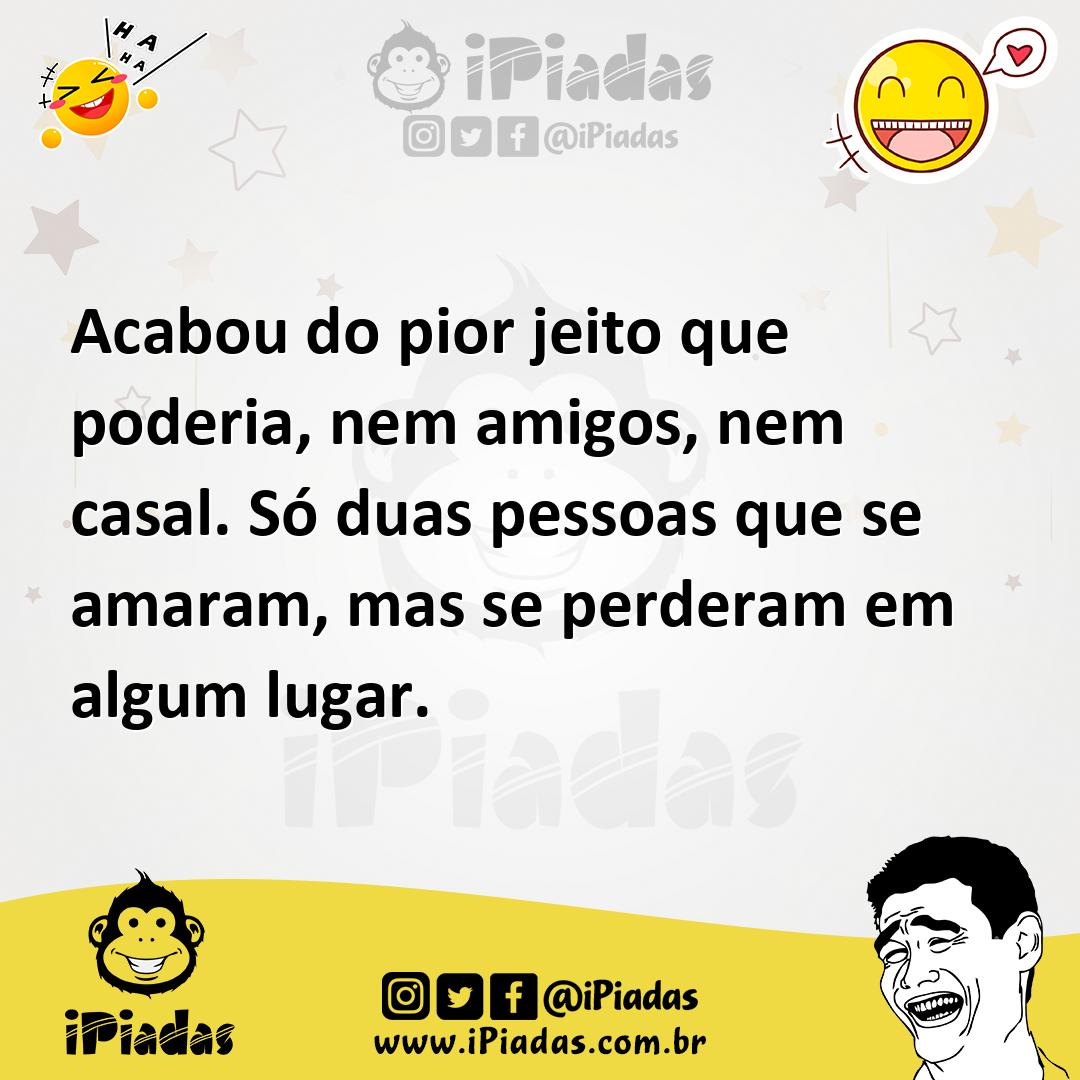 Ilustração de Acabou do pior jeito que poderia, nem amigos, nem casal. Só duas pesso... no iPiadas