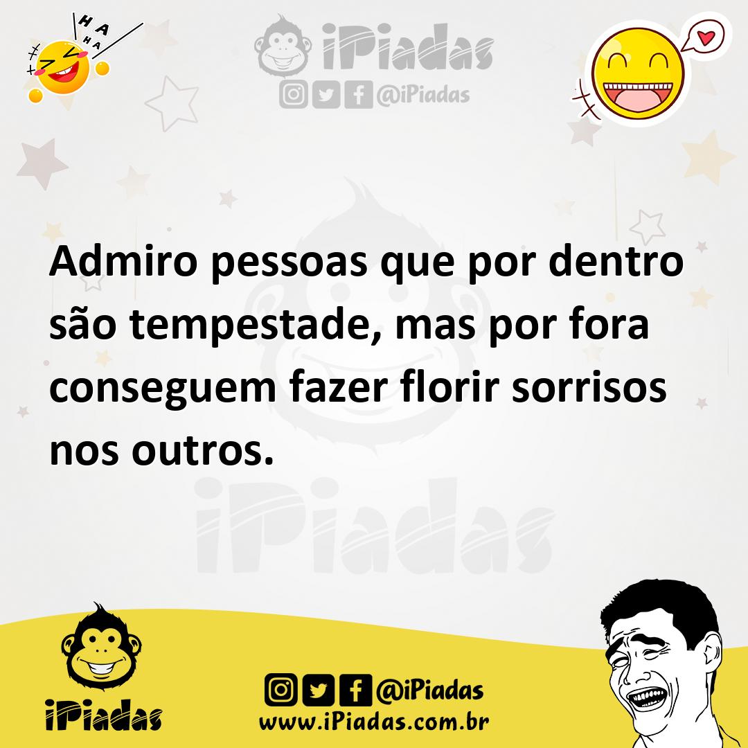 Ilustração de Admiro pessoas que por dentro são tempestade, mas por fora conseguem f... no iPiadas