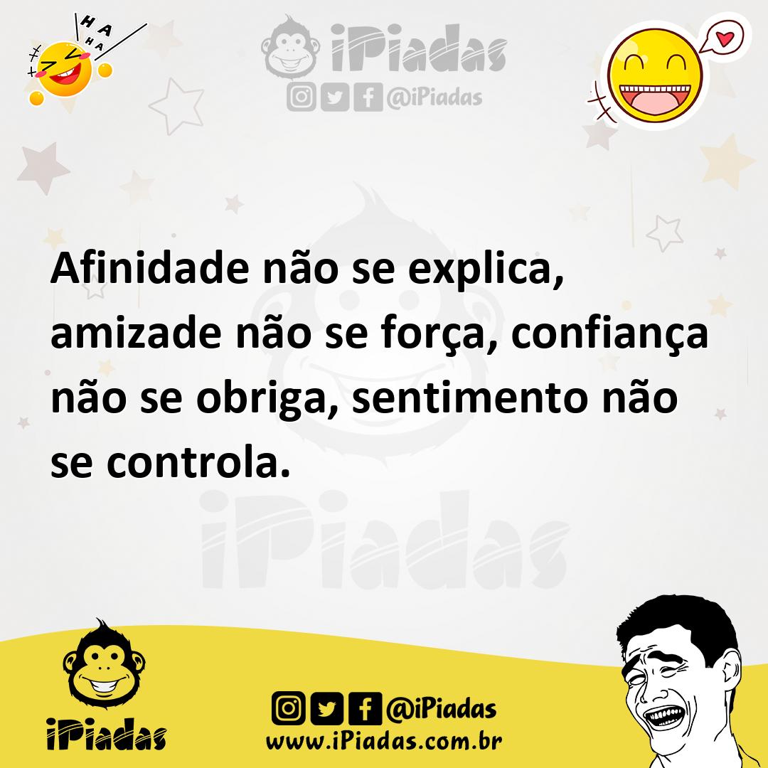 Ilustração de Afinidade não se explica, amizade não se força, confiança não se obrig... no iPiadas