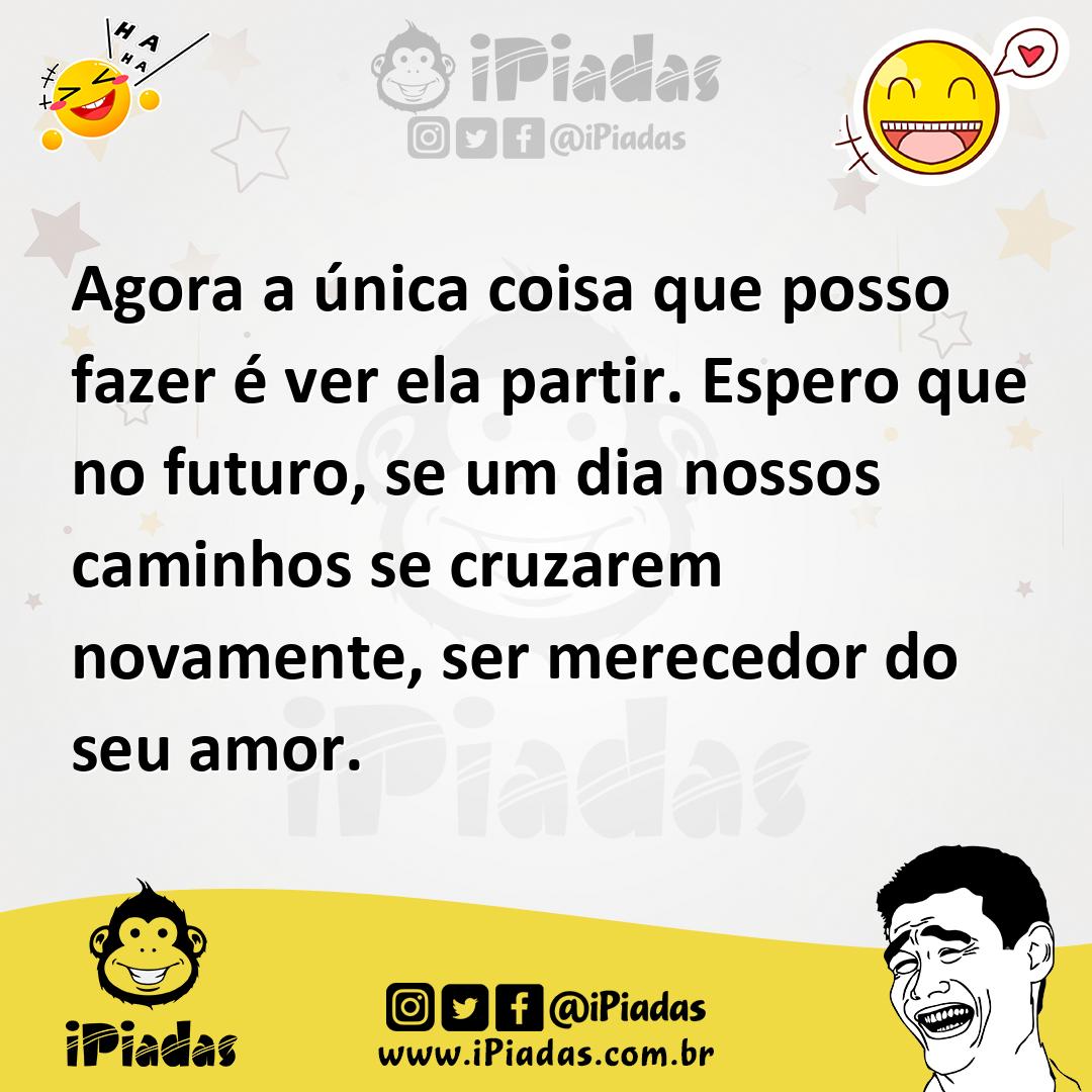 Ilustração de Agora a única coisa que posso fazer é ver ela partir. Espero que no fu... no iPiadas