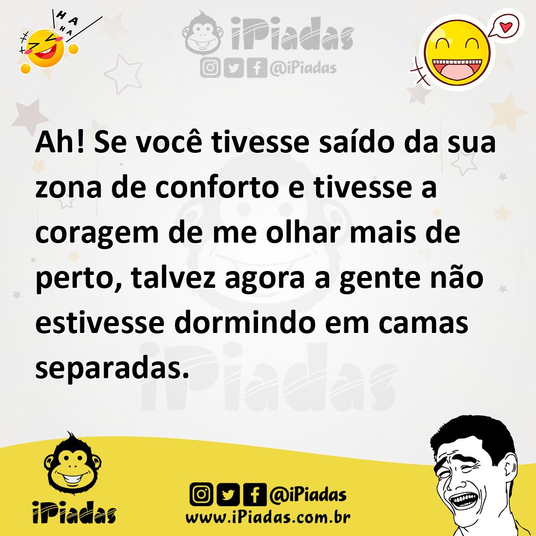 Ilustração de Ah! Se você tivesse saído da sua zona de conforto e tivesse a coragem... no iPiadas