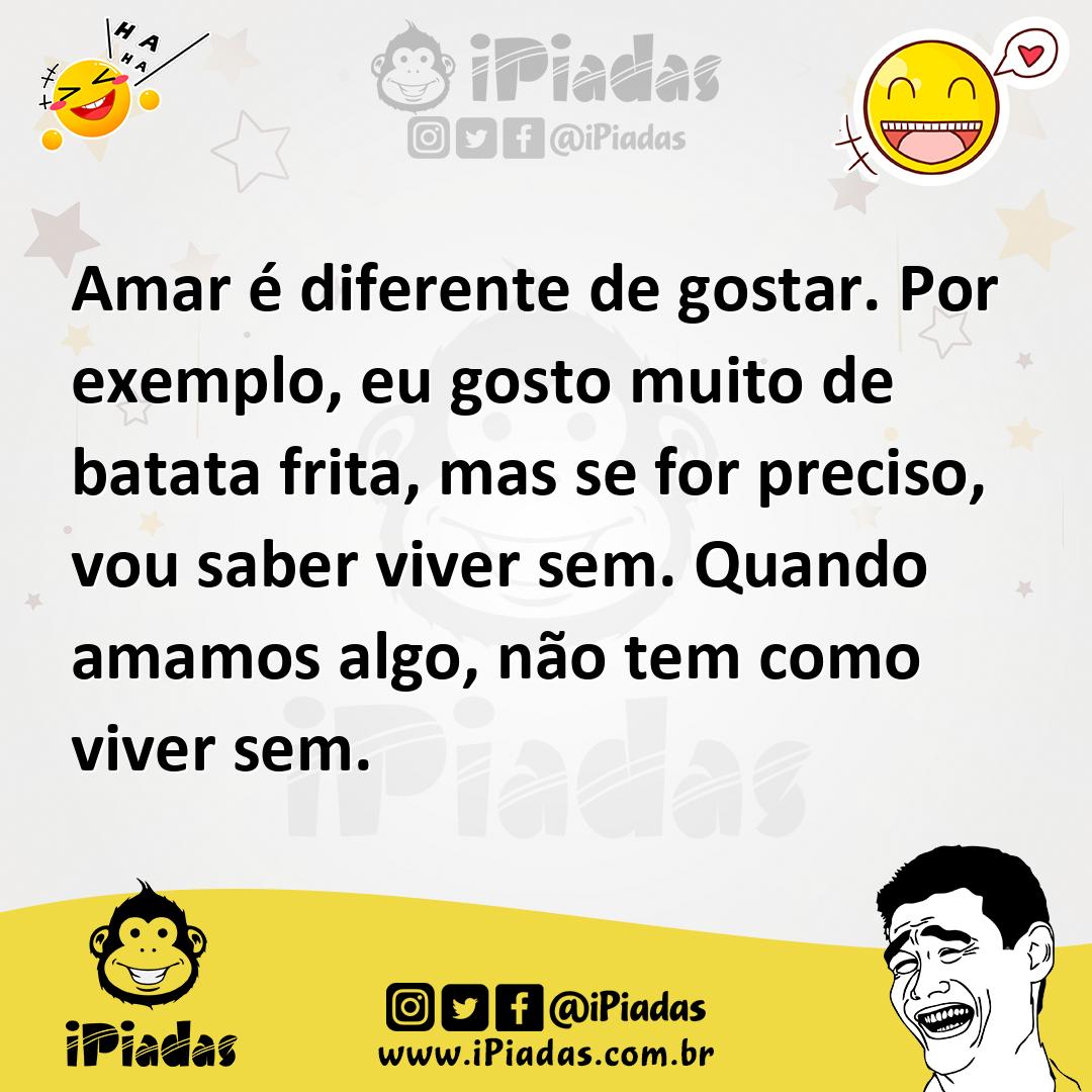 Ilustração de Amar é diferente de gostar. Por exemplo, eu gosto muito de batata frit... no iPiadas
