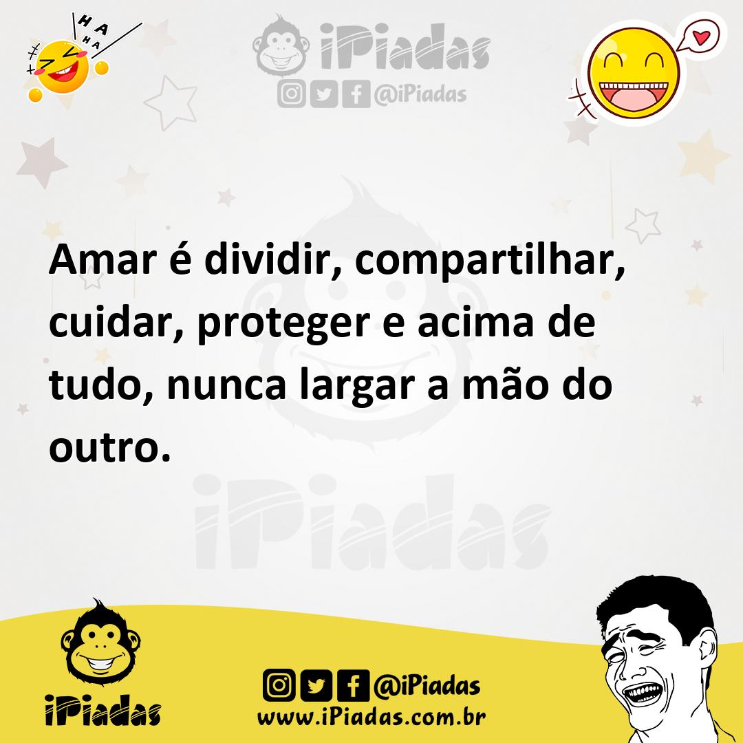 Ilustração de Amar é dividir, compartilhar, cuidar, proteger e acima de tudo, nunca... no iPiadas