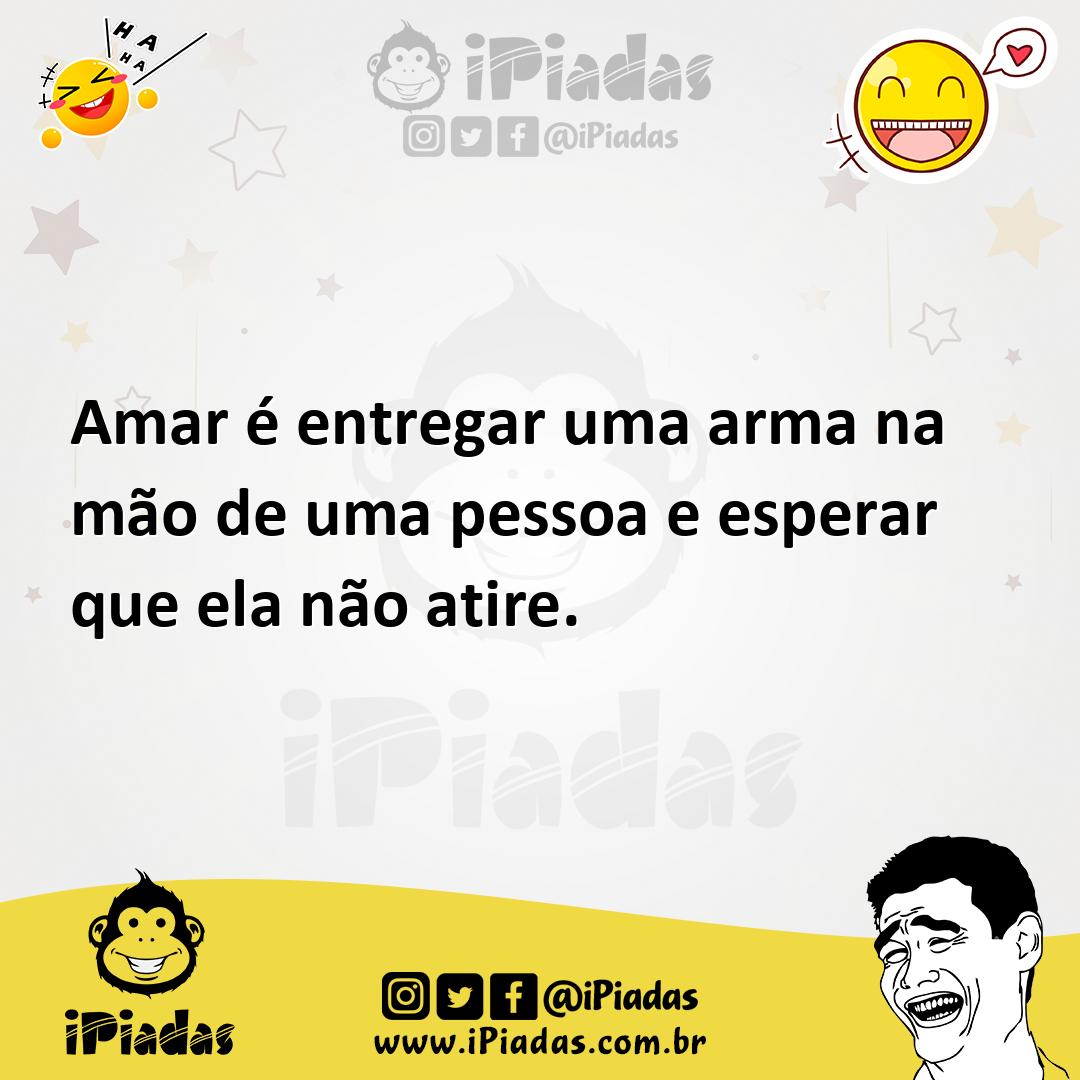 Ilustração de Amar é entregar uma arma na mão de uma pessoa e esperar que ela não at... no iPiadas