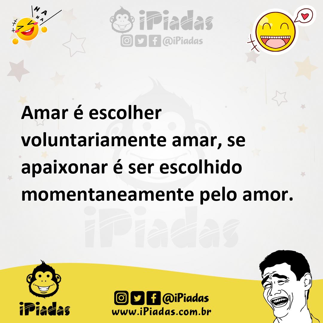Ilustração de Amar é escolher voluntariamente amar, se apaixonar é ser escolhido mom... no iPiadas