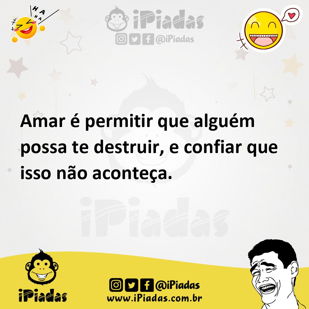 Ilustração de Amar é permitir que alguém possa te destruir, e confiar que isso não a... no iPiadas