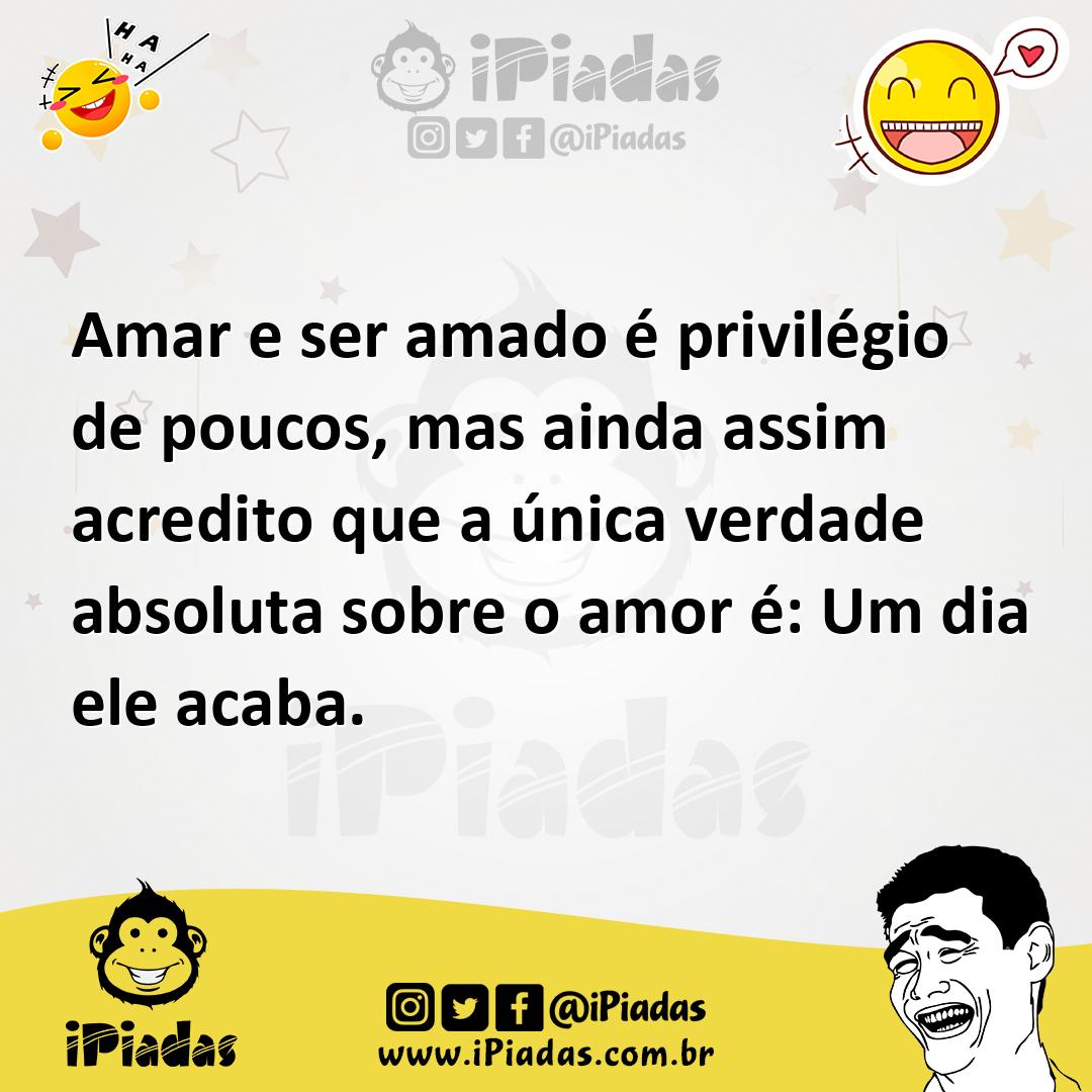 Ilustração de Amar e ser amado é privilégio de poucos, mas ainda assim acredito que... no iPiadas
