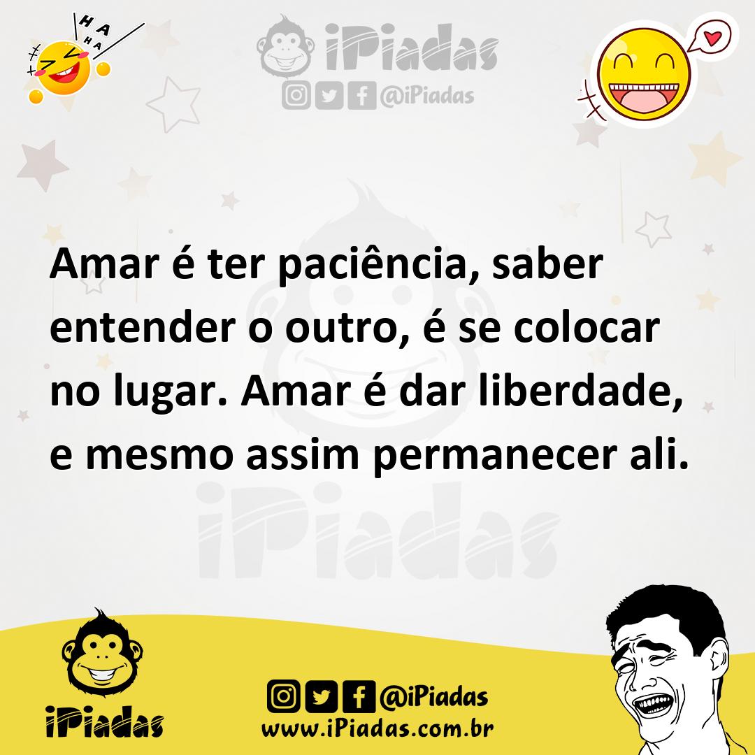 Ilustração de Amar é ter paciência, saber entender o outro, é se colocar no lugar. A... no iPiadas