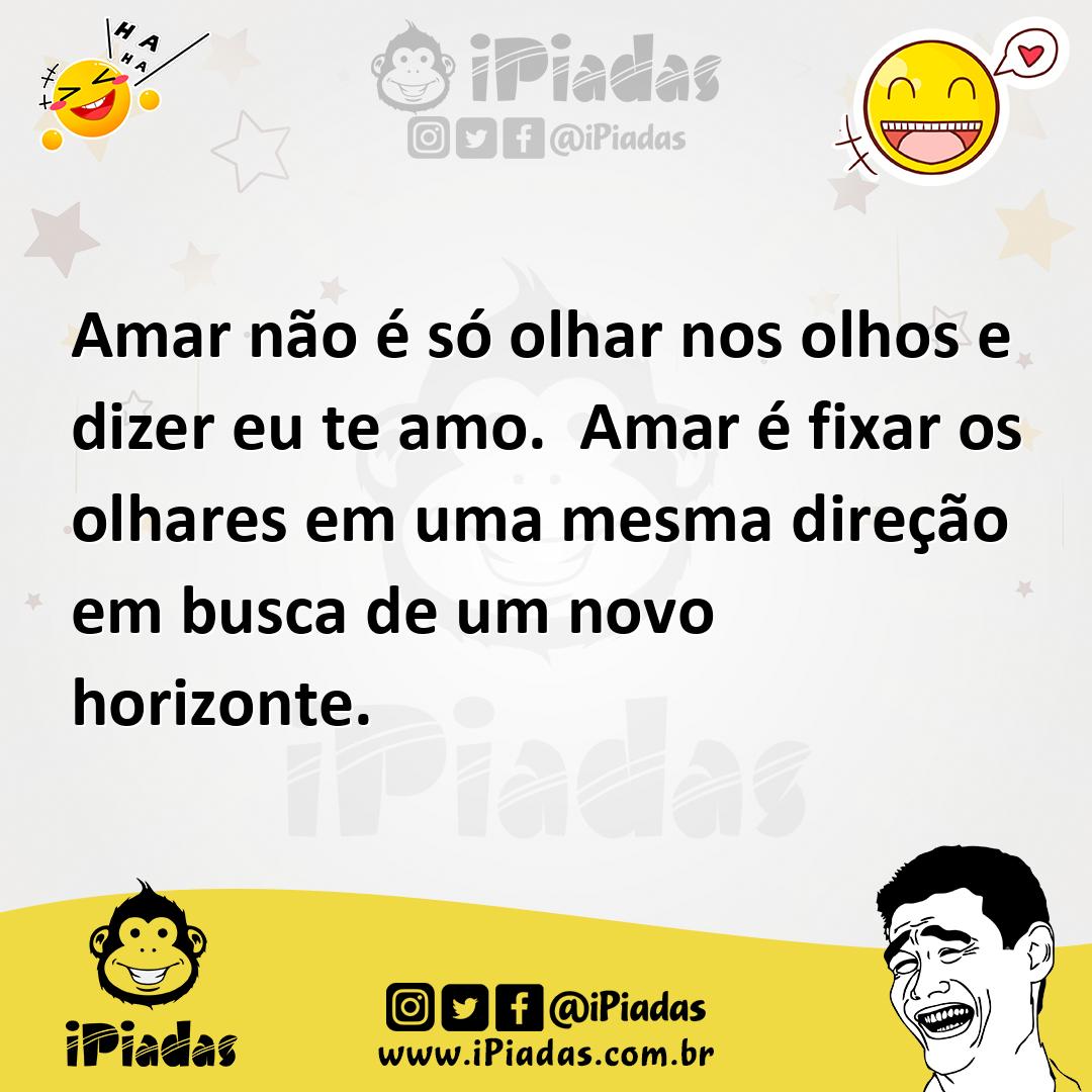 Ilustração de Amar não é só olhar nos olhos e dizer eu te amo. Amar é fixar os olhar... no iPiadas