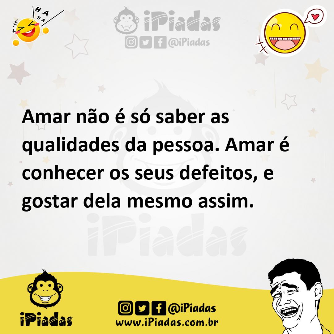 Ilustração de Amar não é só saber as qualidades da pessoa. Amar é conhecer os seus d... no iPiadas