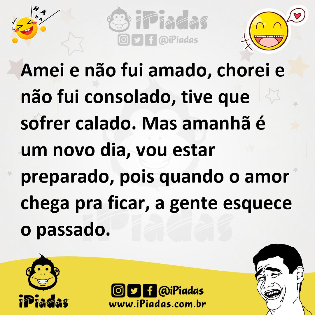 Ilustração de Amei e não fui amado, chorei e não fui consolado, tive que sofrer cala... no iPiadas