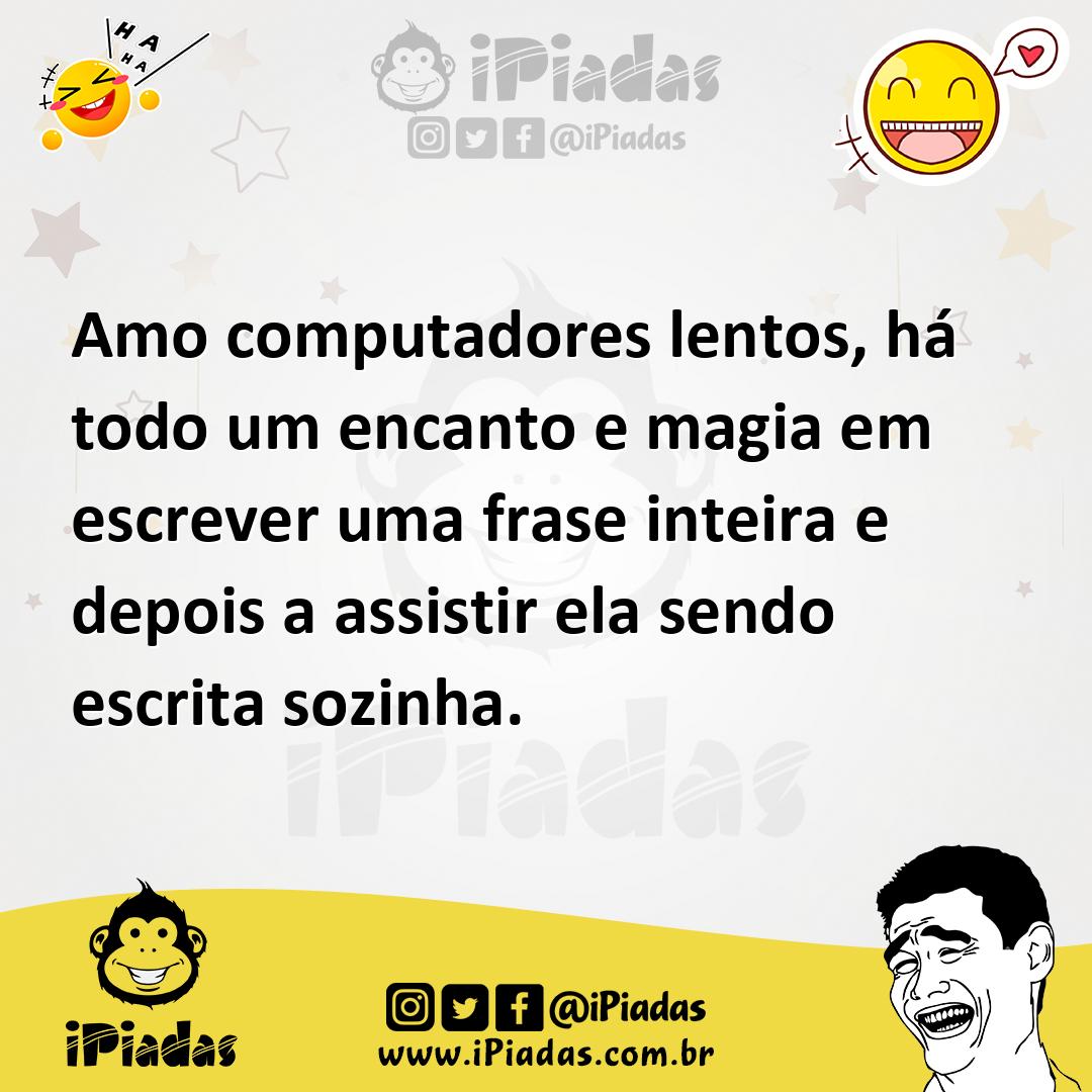 Ilustração de Amo computadores lentos, há todo um encanto e magia em escrever uma fr... no iPiadas