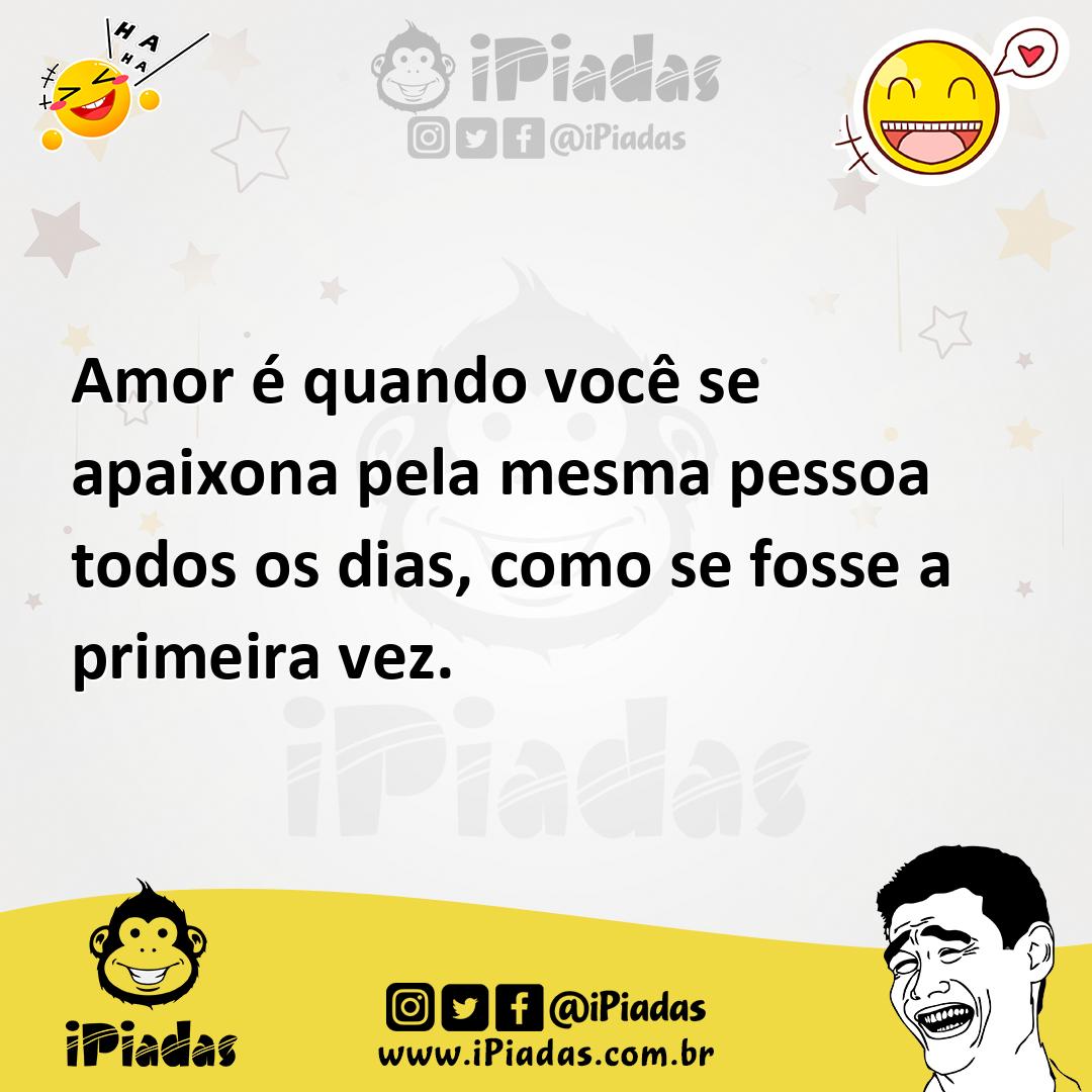 Ilustração de Amor é quando você se apaixona pela mesma pessoa todos os dias, como s... no iPiadas
