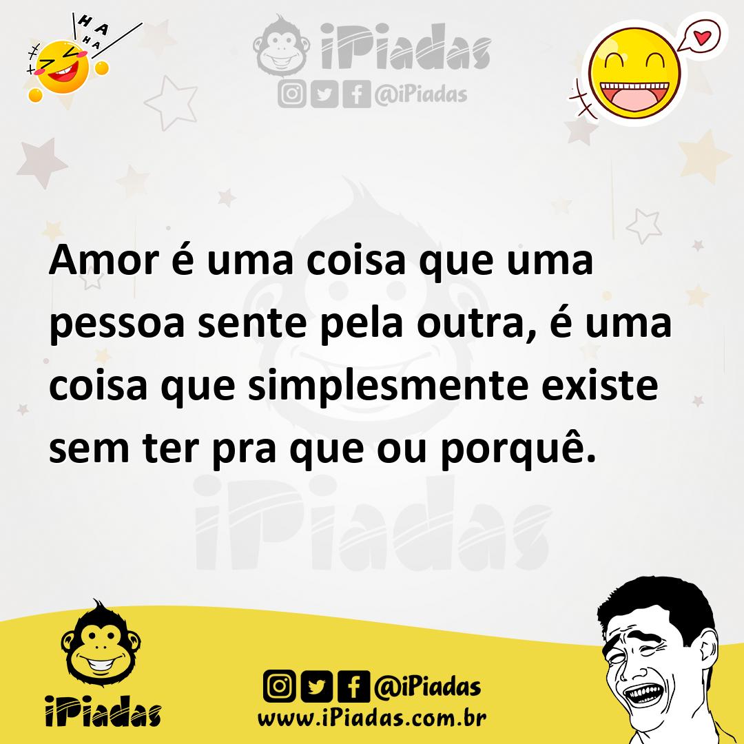 Ilustração de Amor é uma coisa que uma pessoa sente pela outra, é uma coisa que simp... no iPiadas